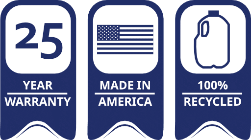 25 YEAR WARRANTY - MADE IN AMERICA - 100% RECYCLED